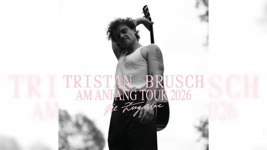 Tristan Brusch - Am Anfang Tour 2026 - Die Zugabe
