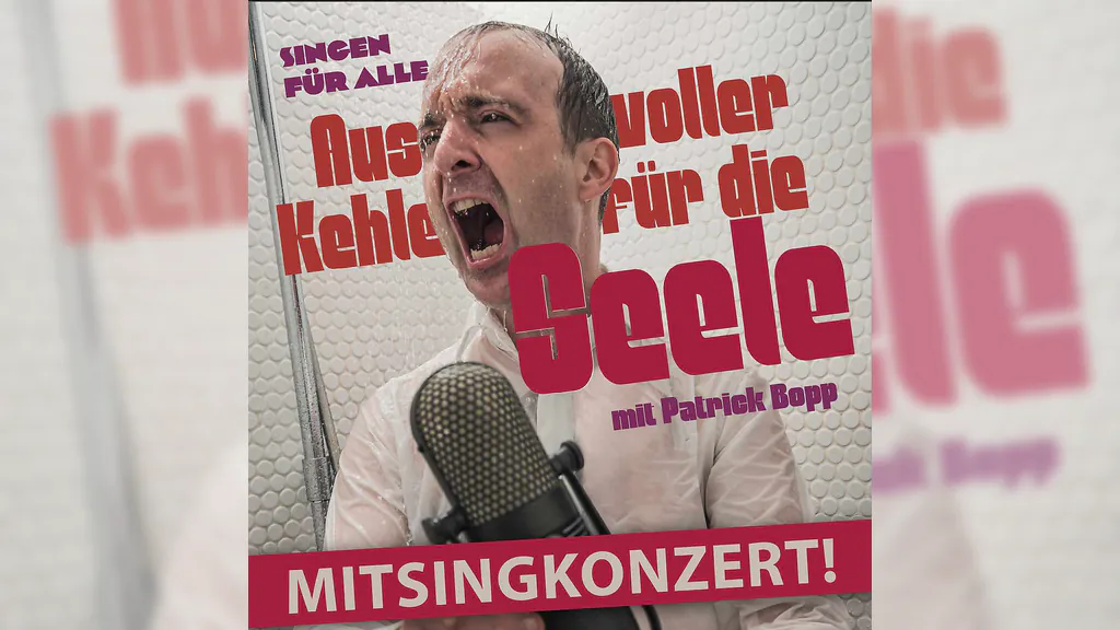 Mitsingkonzert - Aus voller Kehle für die Seele - Singen für Alle mit Patrick Bopp