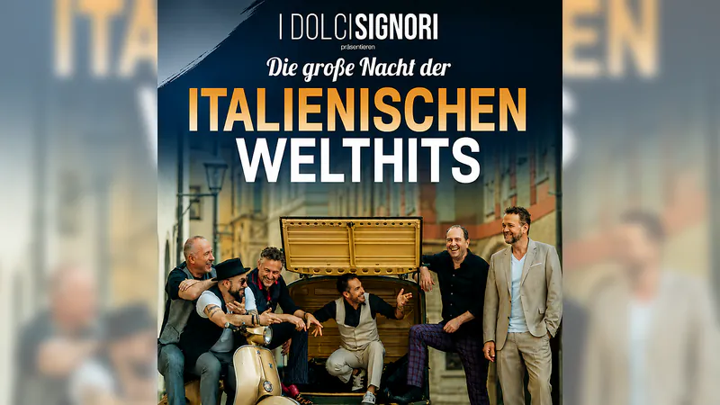 I Dolci Signori - Die große Nacht der italienischen Welthits!