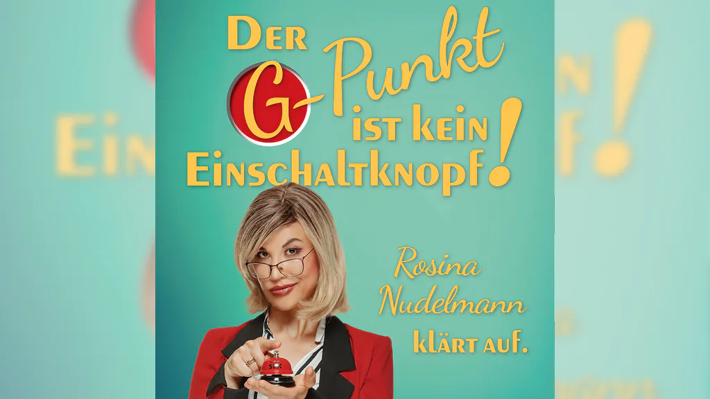 Der G-Punkt ist kein Einschaltknopf! - Rosina Nudelmann klärt auf