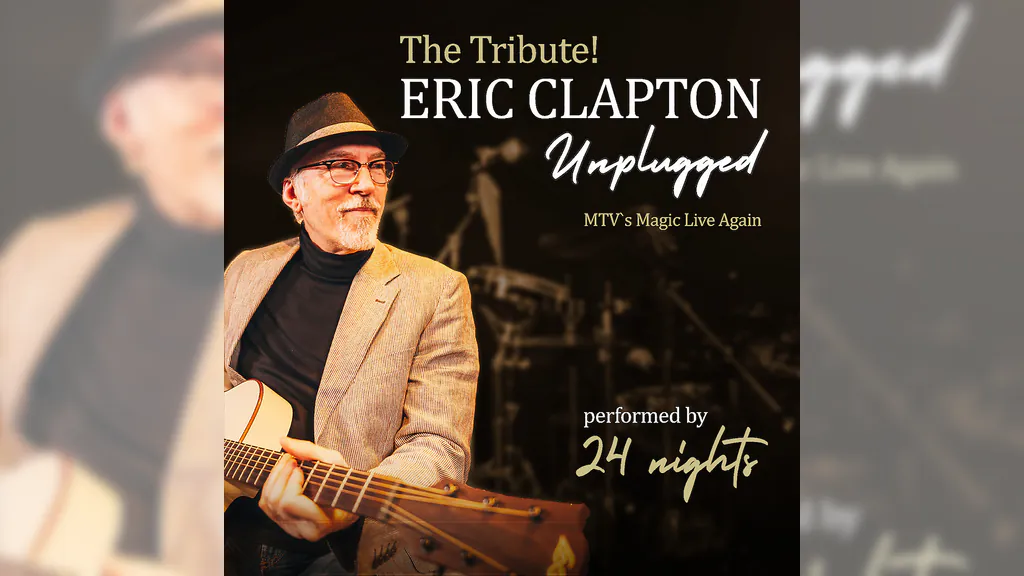 The Tribute! ERIC CLAPTON Unplugged - performed by 24 nights