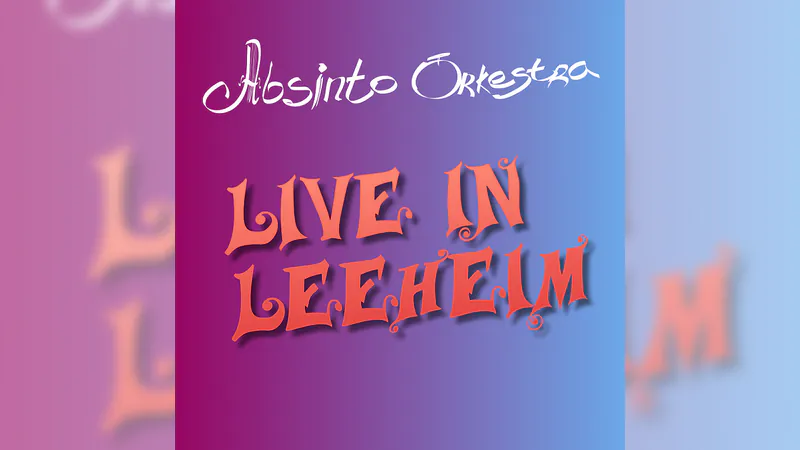 Absinto Orkestra: Live in Leeheim