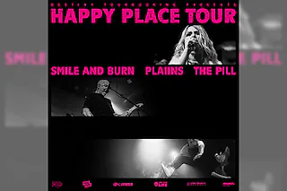 Smile and Burn + PLAIINS + THE PILL - Happy Place Tour