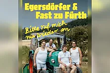 Egersdörfer & Fast zu Fürth - Bitte ruf mich nie wieder an