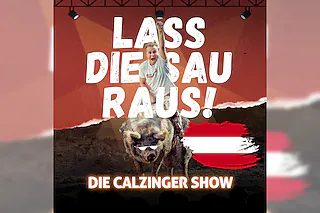 Lass Die Sau Raus (Tour) !! - Die CALZINGER Show!! - Ab nach Österreich!
