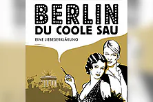 Berlin, Du coole Sau - Eine Liebeserklärung