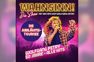WAHNSINN! Die Show 2027 - Mit den Hits von Wolfgang Petry