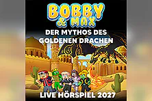 Bobby & Max: Der Mythos des goldenen Drachen - Live Hörspiel