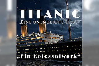 TITANIC - Eine unendliche Liebe - Eine musikalische, theatralische und multimediale Show