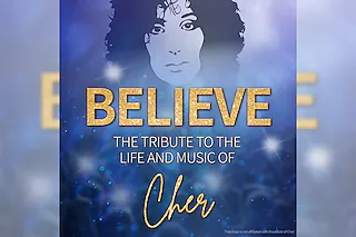 BELIEVE - The Tribute To The Life And Music Of Cher