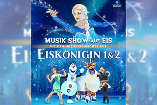 Eiskönigin 1 & 2 - Musik Show auf Eis - mit Musik-Highlight u.a. aus Frozen 1&2