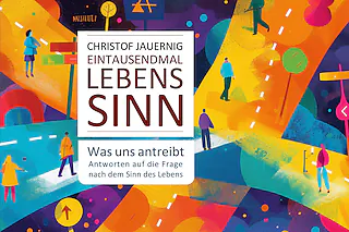 Eintausendmal Lebenssinn - Was uns antreibt