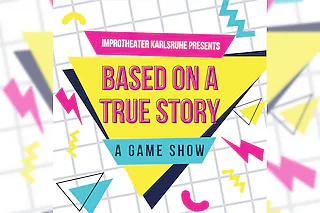Improtheater Karlsruhe präsentiert: Based on a true Story