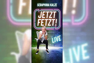 Seraphina Kalze - „Jetzt Fetzt!“
