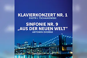 Abendkonzert zum Valentinstag - Tschaikowsky: Klavierkonzert Nr. 1, Dvorák: Sinfonie Nr. 9 „Aus der Neuen Welt“