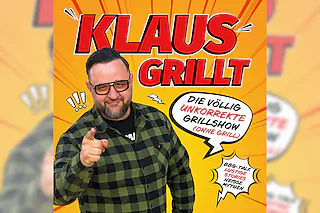 KLAUS GRILLT - Die völlig unkorrekte Grillshow (ohne Grill)!