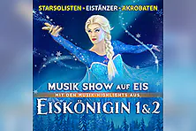 Eiskönigin 1 & 2 - Musik Show auf Eis