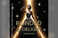 Friedrichstadt-Palast: BLINDED by DELIGHT - Grand Show