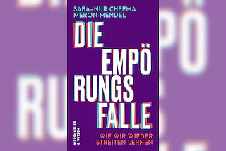 Die Empörungsfalle. Wie wir wieder streiten lernen - Meron Mendel und Saaba-Nur Cheema