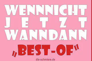 Wennnichtjetztwanndann Best-of