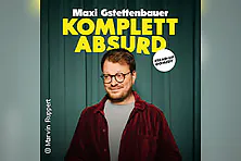 Maxi Gstettenbauer - KOMPLETT ABSURD
