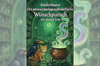Der satanarchäolügenialkohöllische Wunschpunsch - Kindertheater ab 6 Jahren