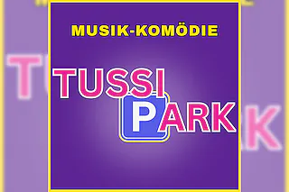 TUSSIPARK - Musik-Komödie