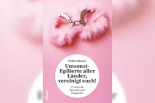Stefan Schwarz: Umsonst-Epilierte aller Länder, vereinigt euch!