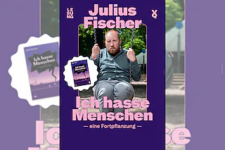 Julius Fischer - Ich hasse Menschen. Eine Fortpflanzung