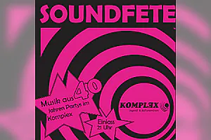 Soundfete - Musik aus 40 Jahren Partys im Komplex