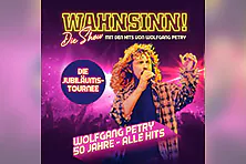 WAHNSINN! Die Show 2027 - Die Jubiläumstournee - Mit den Hits von Wolfgang Petry