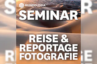 MUNDOLOGIA-Seminar: Reise- & Reportagefotografie