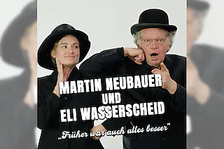 Martin Neubauer und Eli Wasserscheid - Früher war auch alles besser