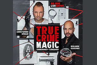 TRUE CRIME MAGIC - ILLUSION TRIFFT AUF HARTE REALITÄT - Mit Christopher Köhler und Benjamin Gleissner