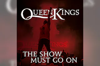 QUEEN KINGS - THE SHOW MUST GO ON