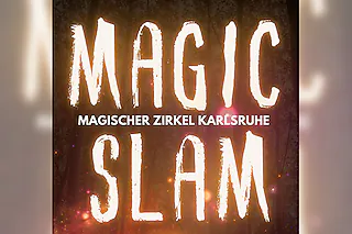Der Magische Zirkel Karlsruhe präsentiert: MAGIC SLAM 6 - Die Zaubershow