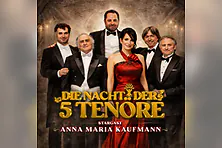 Die Nacht der 5 Tenöre - mit Anna Maria Kaufmann