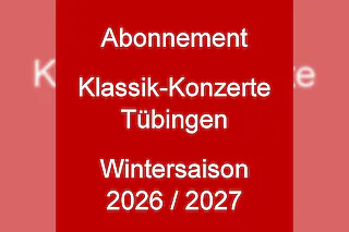 Abonnement Klassik Konzerte Tübingen