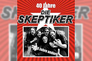 Die Skeptiker - 40 Jahre Die Skeptiker - 40 Jahre anders