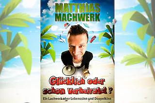 Matthias Machwerk - Glücklich oder schon verheiratet?