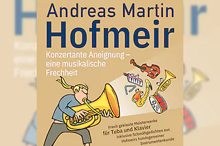 Andreas Martin Hofmeir - Konzertante Aneignung - eine musikalische Frechheit