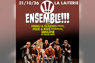 ENSEMBLE !!! c'est MANU et GUIZMO (TRYO), MIKE et RIKE (SINSEMILIA), VANUPIE et leurs amis + Leynad