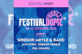 Festival Dome 2026 - Gregor Meyle & Band, Alin Coen, Gregor Hägele und Phil Siemers