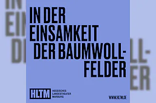 In der Einsamkeit der Baumwollfelder - Bernard-Marie Koltès / 15+ / 2 FÜR 1