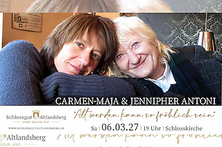 Carmen-Maja & Jennipher Antoni - „Alt werden kann so fröhlich sein“