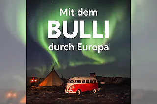 Mit dem Bulli durch Europa - Eine Reise zur Seele unseres Kontinents