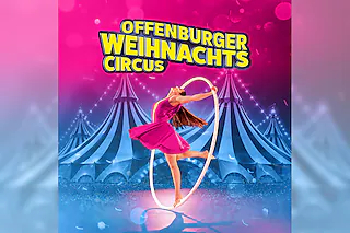 Offenburger Weihnachtscircus 2026/27 - Der 29. Offenburger Weihnachtscircus